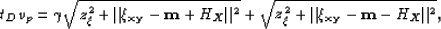 \begin{displaymath}
t_D v_p = \gamma \sqrt{z_\xi^2 + \Vert{\xi_{{\bf {xy}}}- {\b...
 ...sqrt{z_\xi^2 + \Vert{\xi_{{\bf {xy}}}- {\bf {m}}- H_X}\Vert^2},\end{displaymath}