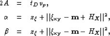\begin{eqnarray}
2 A &=& t_D v_p, \nonumber\ \alpha &=& z_\xi+ \Vert{\xi_{{\bf ...
 ... \beta &=& z_\xi+ \Vert{\xi_{{\bf {xy}}}- {\bf {m}}- H_X}\Vert^2, \end{eqnarray}