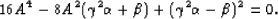 \begin{displaymath}
16 A^4 - 8 A^2 (\gamma^2 \alpha + \beta) + (\gamma^2 \alpha - \beta)^2 = 0.\end{displaymath}