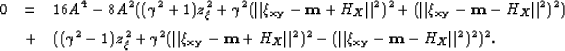 \begin{eqnarray}
0 &=& 16 A^4 - 8A^2 ((\gamma^2+1)z_\xi^2 + \gamma^2 (\Vert{\xi_...
 ...Vert^2)^2 - (\Vert{\xi_{{\bf {xy}}}- {\bf {m}}- H_X}\Vert^2)^2)^2.\end{eqnarray}