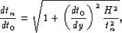 \begin{displaymath}
\frac{dt_n}{dt_0}=\sqrt{1+ \left ( \frac{dt_0}{dy} \right )^2\frac{H^2}{t_n^2}},\end{displaymath}