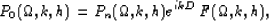 \begin{displaymath}
P_0(\Omega,k,h) = P_n(\Omega,k,h) e^{ikD} F(\Omega,k,h),\end{displaymath}