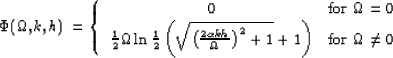 \begin{displaymath}
\Phi(\Omega,k,h) = \left \{ \begin{array}
{cc}
 0 & \mbox{fo...
 ...1}+1 \right)} & \mbox{for $\Omega \ne 0$}
 \end{array} \right .\end{displaymath}