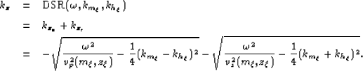 \begin{eqnarray}
k_z &=& {\rm DSR}(\omega,k_{m_\xi},k_{h_\xi}) \nonumber\ &=& ...
... \sqrt{\frac{\omega^2}{\vs2}-\frac{1}{4}(k_{m_\xi}+ k_{h_\xi})^2}.\end{eqnarray}