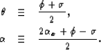 \begin{eqnarray}
\theta &\equiv& \frac{\phi + \sigma}{2}, \nonumber\ \alpha &\equiv& \frac{2 \alpha_x + \phi - \sigma}{2}.\end{eqnarray}