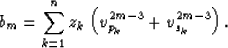 \begin{displaymath}
b_m = \sum_{k=1}^n z_k \left ( v_{p_k}^{2m-3}+v_{s_k}^{2m-3} \right ).\end{displaymath}