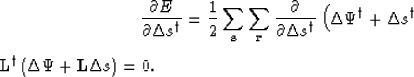 \begin{displaymath}
\frac{\partial E}{\partial \Delta s^
\dag 
} = \frac{1}{2} \...
 ...
\dag 
\right)\left(\Delta \Psi+ \mathbf{L}\Delta s\right)= 0. \end{displaymath}