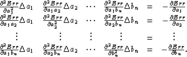 \begin{displaymath}
\begin{array}
{cccccc}
\frac{\partial^2 {Err}}{\partial a_1^...
 ...Delta b_n & = &-\frac{\partial {Err}}{\partial b_n}.\end{array}\end{displaymath}
