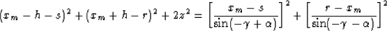 \begin{displaymath}
(x_m-h-s)^2 + (x_m+h-r)^2 + 2z^2 = \left[\frac{x_m-s}{\sin(-...
 ...)}\right]^2 + \left[\frac{r-x_m}{\sin(-\gamma-\alpha)}\right]^2\end{displaymath}