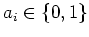 $a_{i} \in \{0, 1\}$