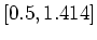 $[0.5, 1.414]$