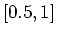 $[0.5, 1]$