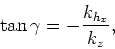 \begin{displaymath}
\tan\gamma=-\frac{k_{h_x}}{k_z},
\end{displaymath}