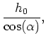 $\displaystyle \frac{h_0}{\cos(\alpha)},$