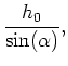 $\displaystyle \frac{h_0}{\sin(\alpha)},$