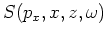 $S(p_x,x,z,\omega)$