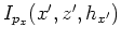 $I_{p_x}(x^\prime,z^\prime,h_{x^\prime})$