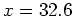 $x=32.6$