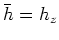 $\bar{h}=h_z$
