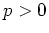 $p>0$