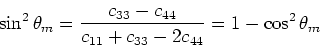 \begin{displaymath}
\cos2\theta_m = \frac{c_{11}-c_{33}}{c_{11} + c_{33} - 2c_{44}} = 1 - 2\sin^2\theta_m.
\end{displaymath}