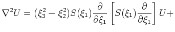 $\displaystyle (\xi_1^2-\xi_3^2) S(\xi_2) \frac{\partial}{\partial \xi_2} \left[
S(\xi_2) \frac{\partial}{\partial \xi_2} \right] U +$