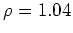 $ \rho =1.04$