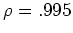 $ \rho =.995$