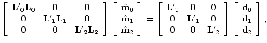 $\displaystyle \left [ \begin{array}{ccc} {\bf H_0}&{\bf0}&{\bf0} {\bf0}&{\bf ...
...c} \tilde {\bf m_0} \tilde {\bf m_1} \tilde {\bf m_2} \end{array} \right ],$