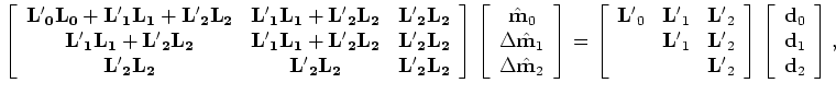 $\displaystyle \left [ \begin{array}{ccc} {\bf H_0+H_1+H_2}&{\bf H_1+H_2}&{\bf H...
... \tilde {\bf m_1} + \tilde {\bf m_2} \tilde {\bf m_2} \end{array} \right ],$