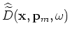 $ \widehat{\widetilde{U}}({\bf x},{\bf p}_m,\omega)$