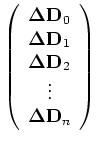 $\displaystyle \left( \begin{array}{cccccc}
{\bf0} & {\bf0} & {\bf0} & {\cdots} ...
... D}_1 \\
{\bf\Delta D}_2 \\
{\vdots}\\
{\bf\Delta D}_n
\end{array} \right)
+$