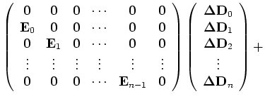 $\displaystyle \left( \begin{array}{cccccc}
{\bf0} & {\bf0} & {\bf0} & {\cdots} ...
...a s}_1 \\
{\bf\Delta s}_2 \\
{\vdots}\\
{\bf\Delta s}_n
\end{array} \right),$