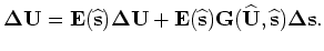 $\displaystyle {\bf\Delta U} = \left( {\bf 1} - {\bf E}({\widehat {\bf s}}) \rig...
...\widehat {\bf s}})
{\bf G}({\widehat {\bf U}},{\widehat {\bf s}}){\bf\Delta s}.$