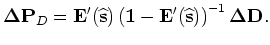$\displaystyle {\bf\Delta P}_{D} = {\bf E}^{\prime}({\widehat {\bf s}}) {\bf\Delta P}_{D} + {\bf E}^{\prime}({\widehat {\bf s}}) {\bf\Delta D}.$