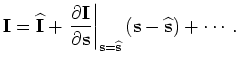 $\displaystyle {\bf\Delta I} = \left. \frac{\partial{\bf I}}{\partial{\bf s}}\right\vert _{{\bf s}=\widehat{\bf s}} {\bf\Delta s} = {\bf T}{\bf\Delta s},$