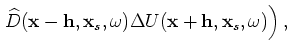 $ {\widehat D}({\bf x}-{\bf h},{\bf x}_s,\omega)$