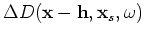 $ \Delta U({\bf x}+{\bf h},{\bf x}_s,\omega)$