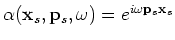 $ \alpha({\bf x}_s,{\bf p}_s,\omega)=e^{i\gamma({\bf x}_s,{\bf p}_s,\omega)}$