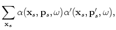 $\displaystyle \sum_{{\bf x}_s} \alpha({\bf x}_s,{\bf p}_s,\omega) \alpha'({\bf ...
...\bf x}_s} \approx \frac{1}{\vert\omega\vert^2}\delta({{{\bf p}'_s-{\bf p}_s}}).$