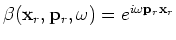 $ \beta({\bf x}_r,{\bf p}_r,\omega) = e^{i\gamma({\bf x}_r,{\bf p}_r,\omega)}$