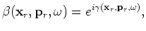 $ \gamma({\bf x}_r,{\bf p}_r,\omega)$
