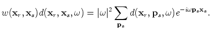 $\displaystyle w({\bf x}_r,{\bf x}_s)d({\bf x}_r,{\bf x}_s,\omega) = \sum_{{\bf p}_s}d({\bf x}_r,{\bf p}_s,\omega)e^{-i\gamma({\bf x}_s,{\bf p}_s,\omega)}.$