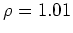 $ \rho =1.01$