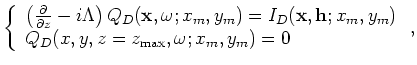 $\displaystyle \left\{ \begin{array}{l}
\left( \frac{\partial}{\partial z} - i \...
... h};x_m,y_m) \\
Q_U(x,y,z=z_{\rm max},\omega;x_m,y_m) = 0 \end{array} \right.,$