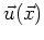 $\vec{u}^0(\vec{x})$