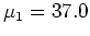 $\mu _1 = 37.0$