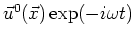 $\vec{u}(\vec{x})\exp(-i\omega t)$