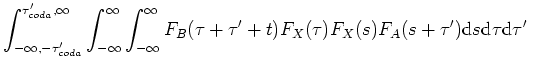 $\displaystyle \int_{-\infty}^{\infty} \int_{-\infty}^{\infty} \int_{-\infty}^{\...
...{X}(s) F_{A}(s+\tau') \mathrm{d}s \mathrm{d}\tau \mathrm{d}\tau', \hspace{.5cm}$