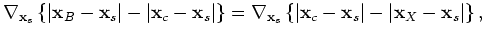 $\displaystyle \nabla_{\mathbf{x}_X} \vert\mathbf{x}_X - \mathbf{x}_c\vert = \nabla_{\mathbf{x}_X} \vert\mathbf{x}_X - \mathbf{x}_s\vert,$